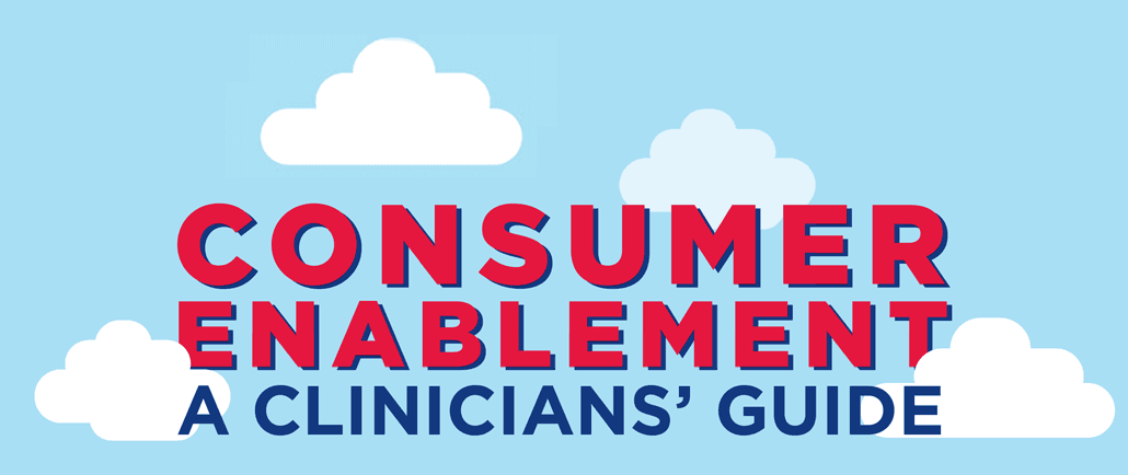 Consumer Enablement - A Clinician's Guide